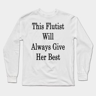 This Flutist Will Always Give Her Best Long Sleeve T-Shirt